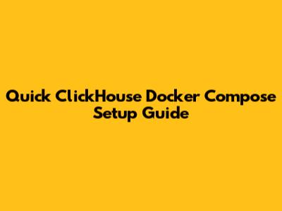 Quick ClickHouse Docker Compose Setup Guide