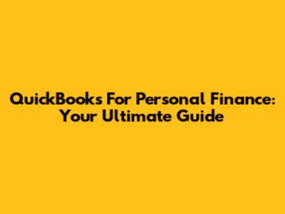 QuickBooks For Personal Finance: Your Ultimate Guide