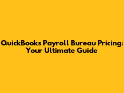 QuickBooks Payroll Bureau Pricing: Your Ultimate Guide