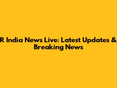 R India News Live: Latest Updates & Breaking News
