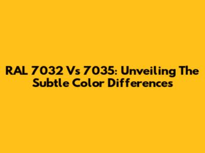 RAL 7032 Vs 7035: Unveiling The Subtle Color Differences