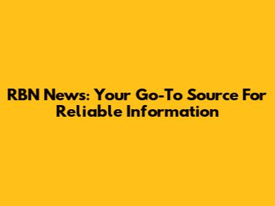 RBN News: Your Go-To Source For Reliable Information