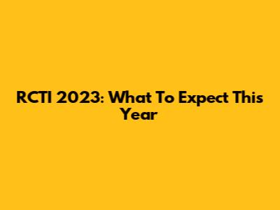 RCTI 2023: What To Expect This Year