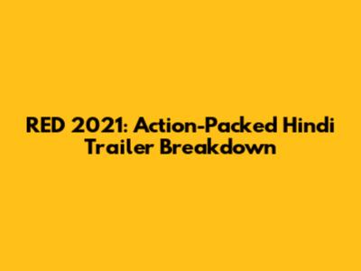RED 2021: Action-Packed Hindi Trailer Breakdown