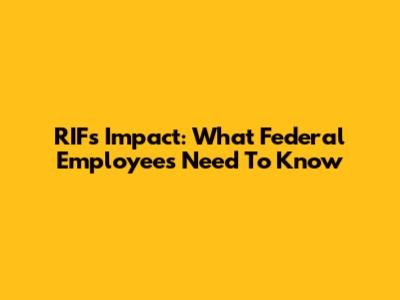 RIF's Impact: What Federal Employees Need To Know