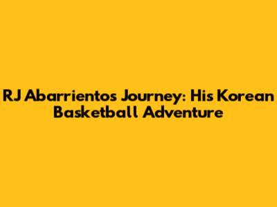 RJ Abarrientos' Journey: His Korean Basketball Adventure