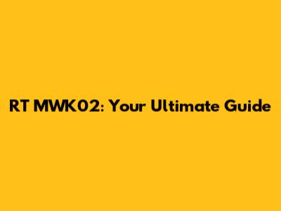 RT MWK02: Your Ultimate Guide