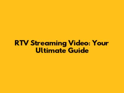RTV Streaming Video: Your Ultimate Guide