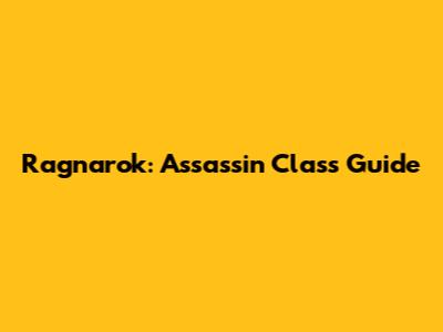 Ragnarok: Assassin Class Guide