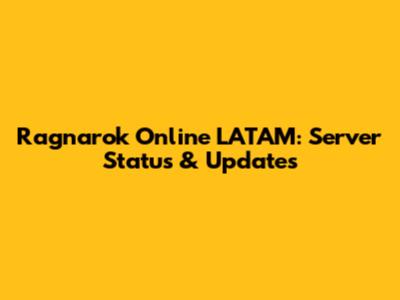 Ragnarok Online LATAM: Server Status & Updates