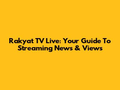 Rakyat TV Live: Your Guide To Streaming News & Views