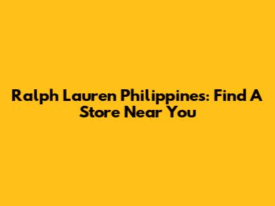 Ralph Lauren Philippines: Find A Store Near You