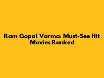 Ram Gopal Varma: Must-See Hit Movies Ranked