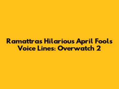 Ramattra's Hilarious April Fools' Voice Lines: Overwatch 2