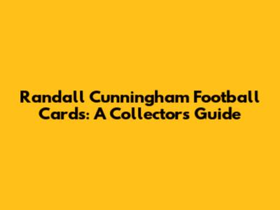 Randall Cunningham Football Cards: A Collector's Guide