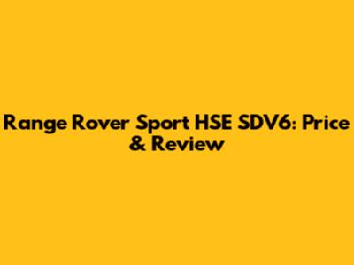 Range Rover Sport HSE SDV6: Price & Review
