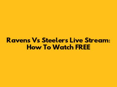 Ravens Vs Steelers Live Stream: How To Watch FREE