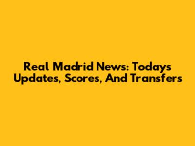 Real Madrid News: Today's Updates, Scores, And Transfers