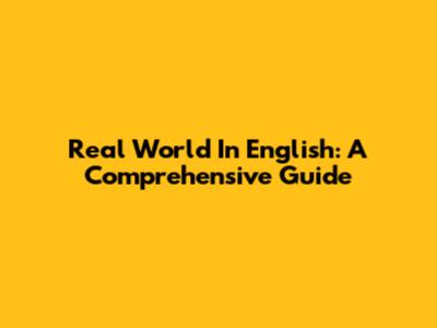 Real World In English: A Comprehensive Guide