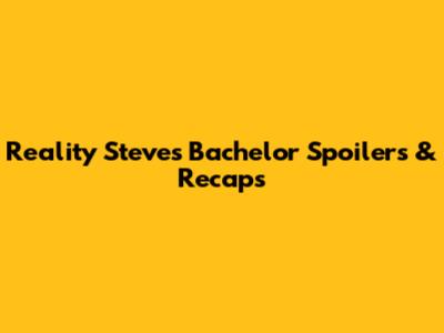 Reality Steve's Bachelor Spoilers & Recaps