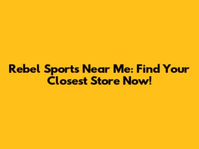 Rebel Sports Near Me: Find Your Closest Store Now!