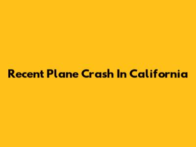 Recent Plane Crash In California
