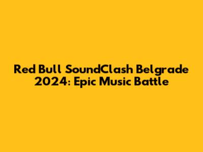 Red Bull SoundClash Belgrade 2024: Epic Music Battle