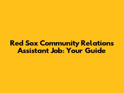Red Sox Community Relations Assistant Job: Your Guide