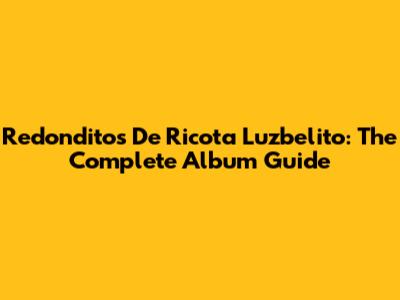 Redonditos De Ricota Luzbelito: The Complete Album Guide