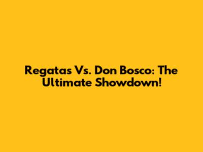 Regatas Vs. Don Bosco: The Ultimate Showdown!