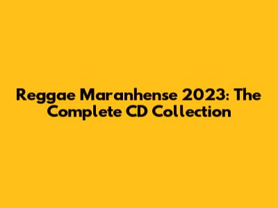 Reggae Maranhense 2023: The Complete CD Collection