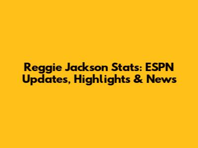 Reggie Jackson Stats: ESPN Updates, Highlights & News