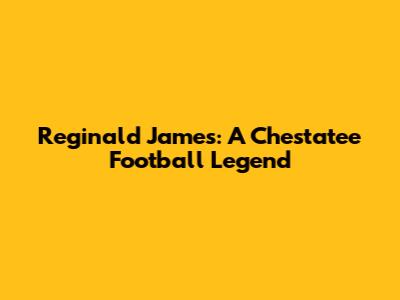 Reginald James: A Chestatee Football Legend