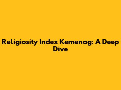 Religiosity Index Kemenag: A Deep Dive
