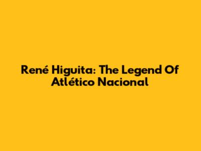 René Higuita: The Legend Of Atlético Nacional