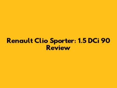 Renault Clio Sporter: 1.5 DCi 90 Review