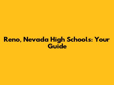 Reno, Nevada High Schools: Your Guide