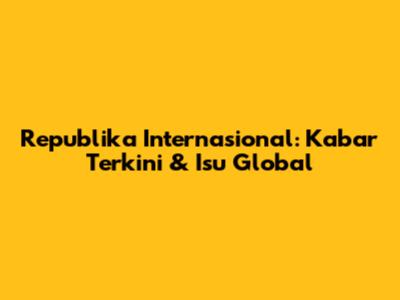 Republika Internasional: Kabar Terkini & Isu Global