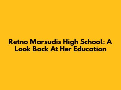 Retno Marsudi's High School: A Look Back At Her Education