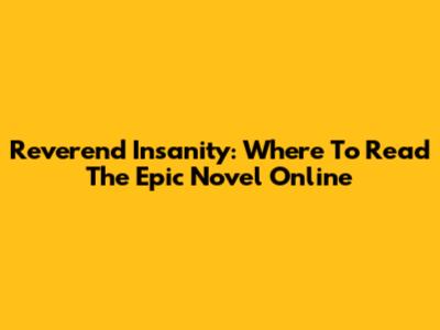 Reverend Insanity: Where To Read The Epic Novel Online
