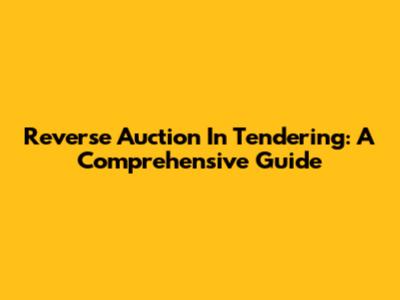 Reverse Auction In Tendering: A Comprehensive Guide