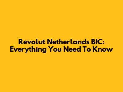 Revolut Netherlands BIC: Everything You Need To Know