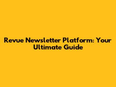 Revue Newsletter Platform: Your Ultimate Guide
