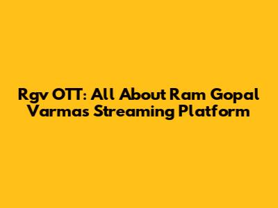 Rgv OTT: All About Ram Gopal Varma's Streaming Platform