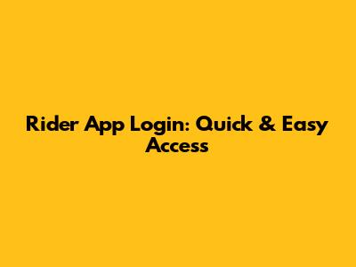 Rider App Login: Quick & Easy Access