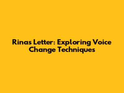 Rina's Letter: Exploring Voice Change Techniques