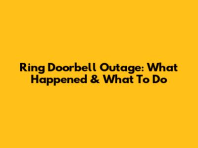 Ring Doorbell Outage: What Happened & What To Do