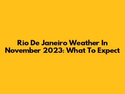 Rio De Janeiro Weather In November 2023: What To Expect