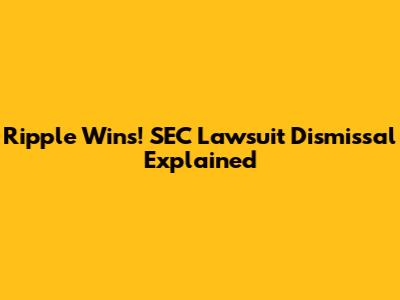 Ripple Wins! SEC Lawsuit Dismissal Explained