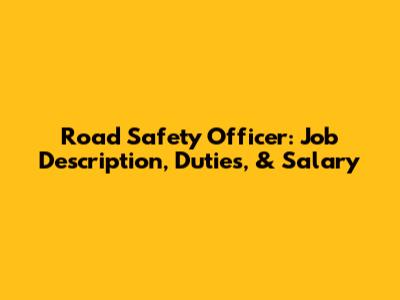 Road Safety Officer: Job Description, Duties, & Salary